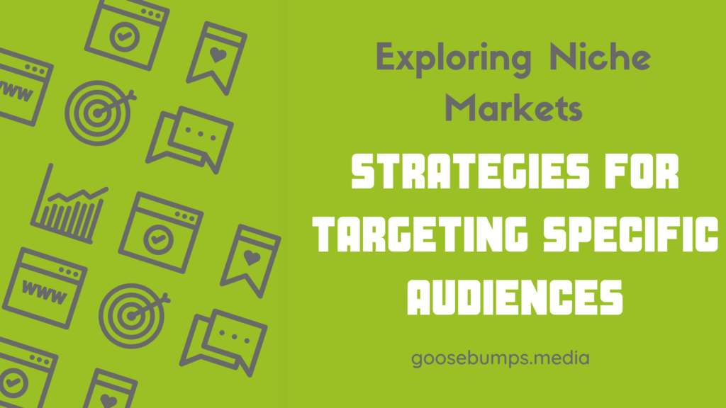 Exploring Niche Markets: Strategies for Targeting Specific Audiences