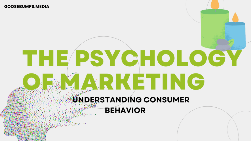 The Psychology of Marketing: Understanding Consumer Behavior