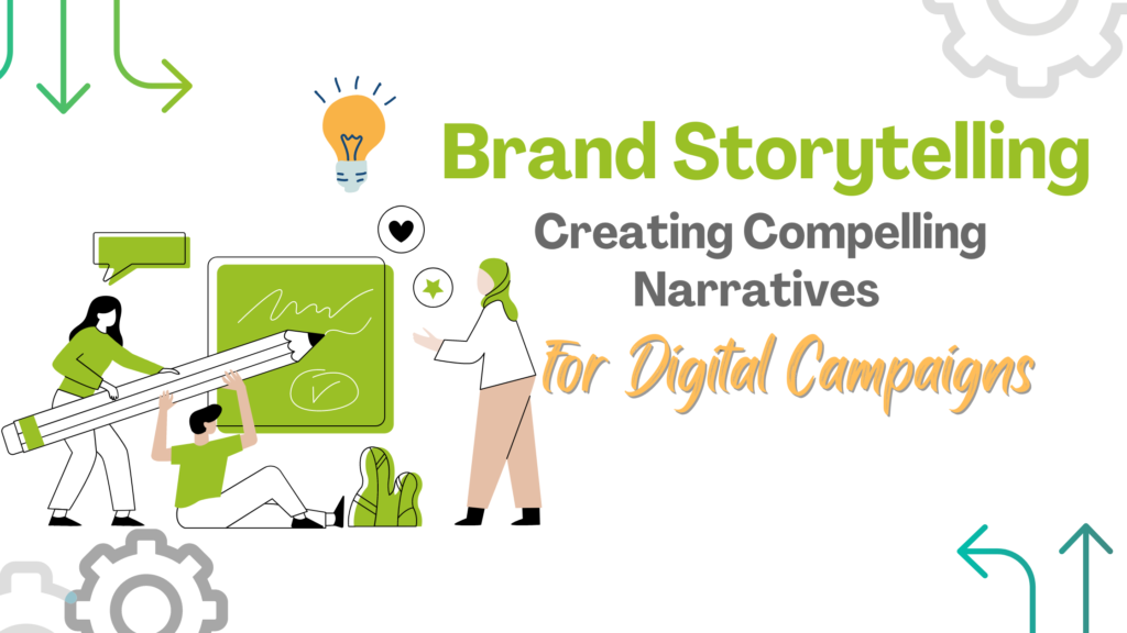 Brand Storytelling: Creating Compelling Narratives for Digital Campaigns