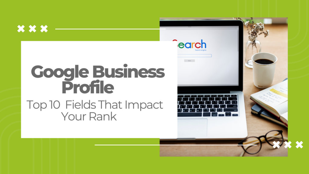 Top 10 Google Business Profile Fields That Impact Your Rank